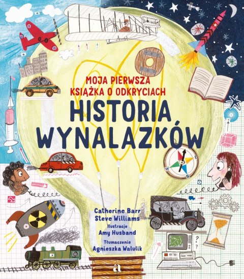 Historia wynalazków. Moja pierwsza książka o odkryciach