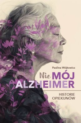 (Nie)mój alzheimer. Historie opiekunów