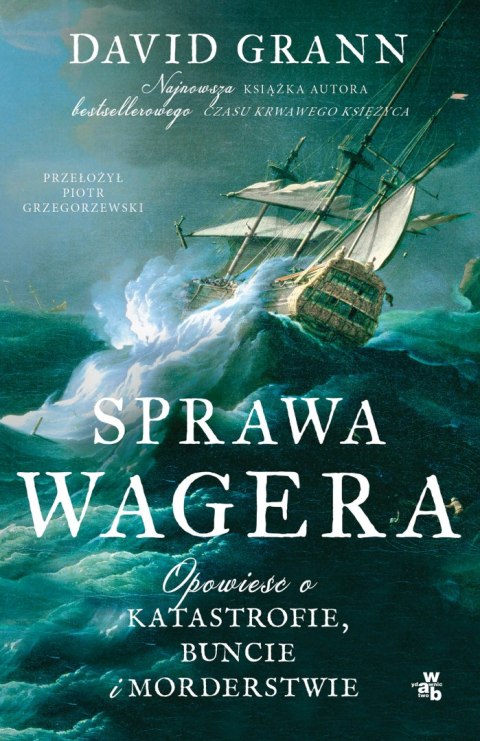 Sprawa Wagera. Opowieść o katastrofie, buncie i morderstwie