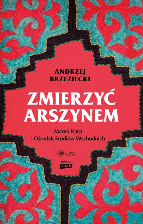 Zmierzyć arszynem. Marek Karp i Ośrodek Studiów Wschodnich