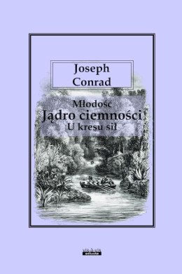 Młodość. Jądro ciemności. U kresu sił