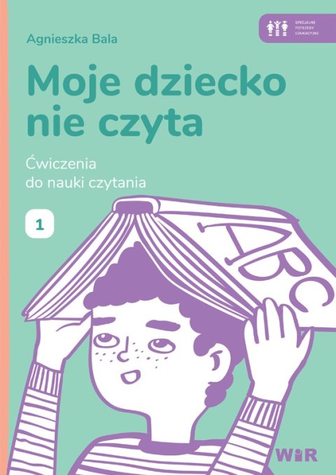 Moje dziecko nie czyta Ćwiczenia do nauki czytania Zeszyt 1