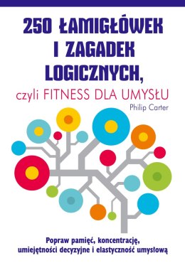 250 łamigłówek i zagadek logicznych czyli fitness dla umysłu