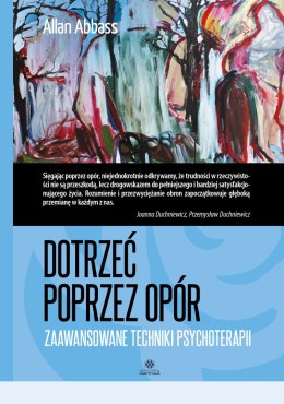 Dotrzeć poprzez opór Zaawansowane techniki psychoterapii