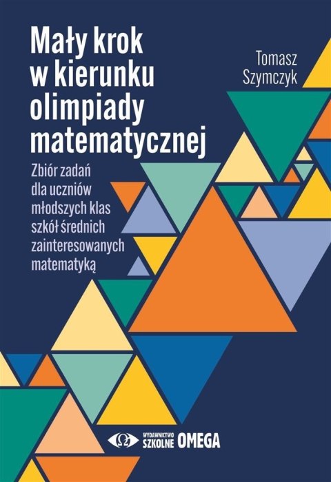 Mały krok w kierunku olimpiady matematycznej Zbiór zadań dla młodszych klas szkół średnich zainteresowanych matematyką