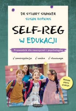 SELF-REG w edukacji. Przewodnik dla nauczycieli, pedagogów i psychologów szkolnych