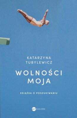 Wolności moja. Książka o poszukiwaniu