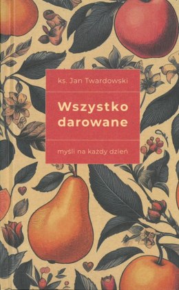 Wszystko darowane. Myśli na każdy dzień