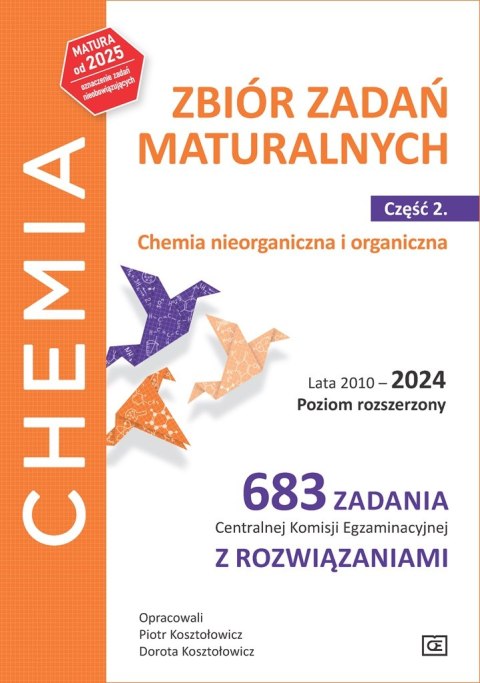 Chemia Zbiór zadań maturalnych Lata 2010-2024 Poziom rozszerzony 683 zadania CKEz rozwiązaniami Część 2 Chemia nieorganiczna i o