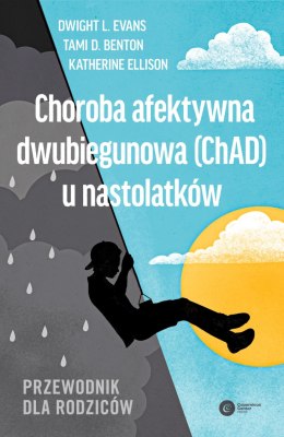 Choroba afektywna dwubiegunowa (ChAD) u nastolatków. Przewodnik dla rodziców