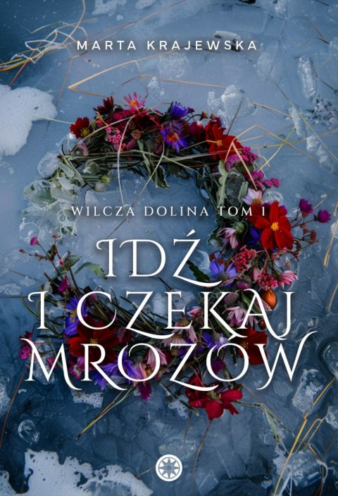 Idź i czekaj mrozów. Wilcza Dolina. Tom 1