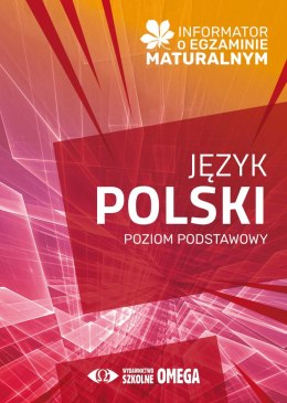 Informator o egzaminie maturalnym z języka polskiego od roku szkolnego 2024/2025 poziom podstawowy