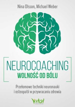 Neurocoaching. Wolność od bólu. Przełomowe techniki neuronauki i osteopatii w przywracaniu zdrowia