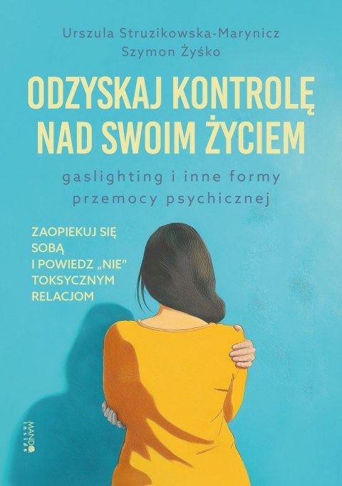 Odzyskaj kontrolę nad swoim życiem. Gaslighting i inne formy przemocy psychicznej