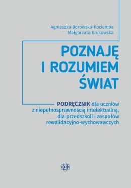 Poznaję i rozumiem świat Podręcznik dla uczniów z niepełnosprawnością intelektualną dla przedszkoli i zespołów rewalidacyjno-wyc