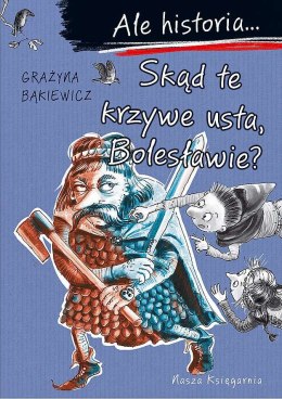 Skąd te krzywe usta, Bolesławie? Ale historia...