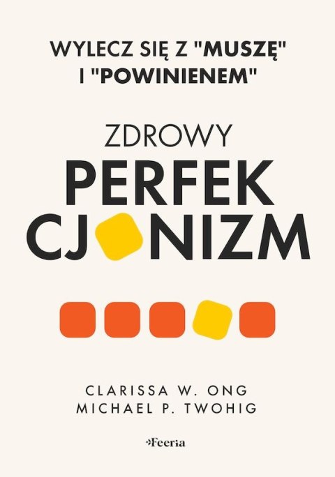 Zdrowy perfekcjonizm. Wylecz się z "muszę" i "powinienem"