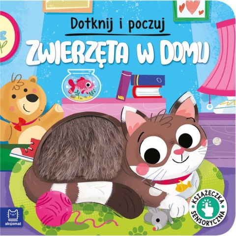 Zwierzęta w domu. Książeczka sensoryczna. Dotknij i poczuj. Książeczka sensoryczna