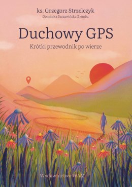 Duchowy GPS. Krótki przewodnik po wierze