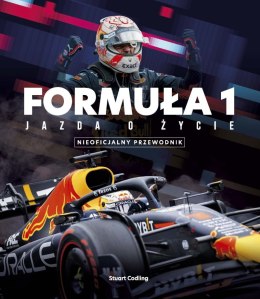 FORMUŁA 1. Jazda o życie. Gwiazdy, strategia, technologia i historia F1