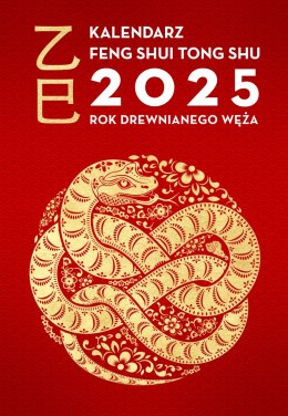 Kalendarz Feng Shui Tong Shu 2025. Rok Drewnianego Węża