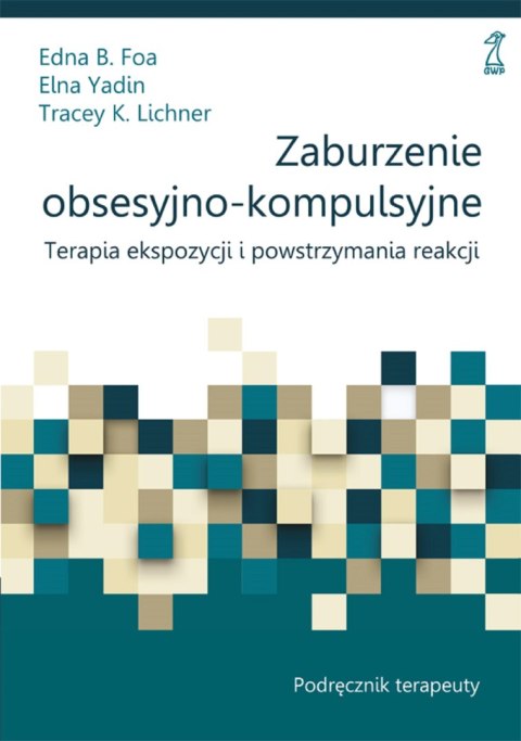 Zaburzenie obsesyjno-kompulsyjne. Terapia ekspozycji i powstrzymania reakcji. Podręcznik terapeuty