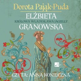 CD MP3 Elżbieta Granowska. Królowa Władysława Jagiełły