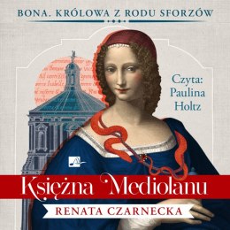 CD MP3 Księżna Mediolanu. Bona. Królowa z rodu Sforzów. Tom 1