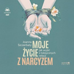 CD MP3 Moje życie z narcyzem. Jak wyjść z toksycznych relacji