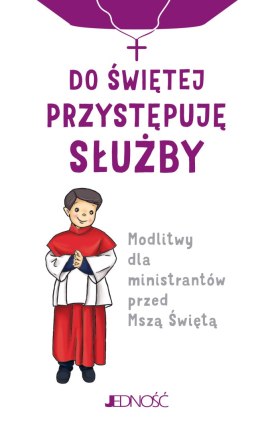 Do świętej przystępuję służby. Modlitwy dla ministrantów przed Mszą Świętą