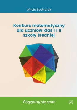 Konkurs matematyczny dla uczniów klas I i II szkoły średniej. Przygotuj się sam!