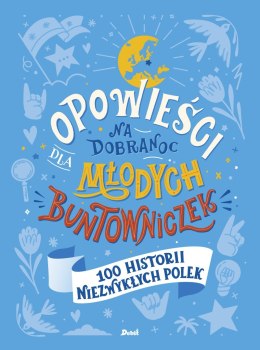 Opowieści na dobranoc dla młodych buntowniczek. 100 historii niezwykłych Polek