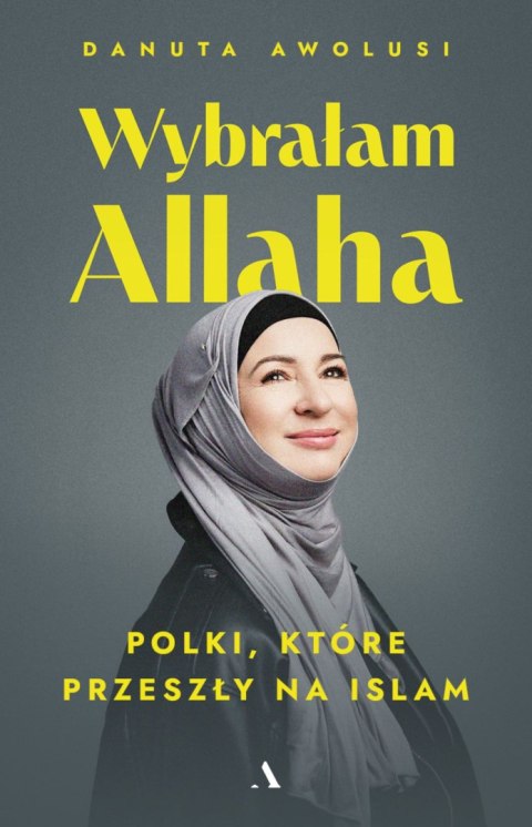 Wybrałam Allaha. Polki, które przeszły na Islam