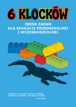 6 klocków. Zbiór zadań dla edukacji przedszkolnej i wczesnoszkolnej