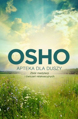 Apteka dla duszy. Zbiór medytacji i ćwiczeń relaksacyjnych. Biblioteka Osho