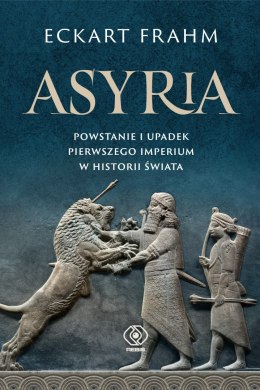 Asyria. Powstanie i upadek pierwszego imperium w historii świata