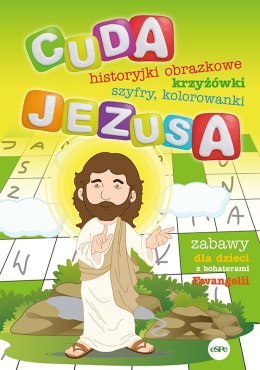 Cuda Jezusa. Historyjki obrazkowe, krzyżówki, szyfry, kolorowanki