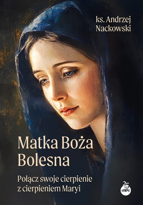 Matka Boża Bolesna. Połącz swoje cierpienie z cierpieniem Maryi