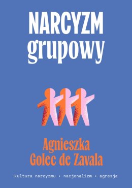 Narcyzm grupowy. Kultura narcyzmu - nacjonalizm - agresja