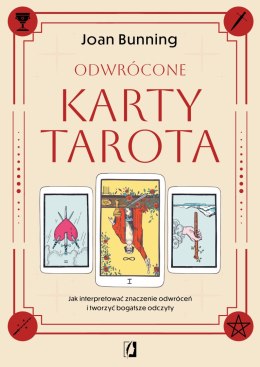 Odwrócone karty tarota. Jak interpretować znaczenie odwróceń i tworzyć bogatsze odczyty