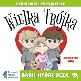 Wiki i przyjaciele. Wielka Trójka. Moc miłych słów