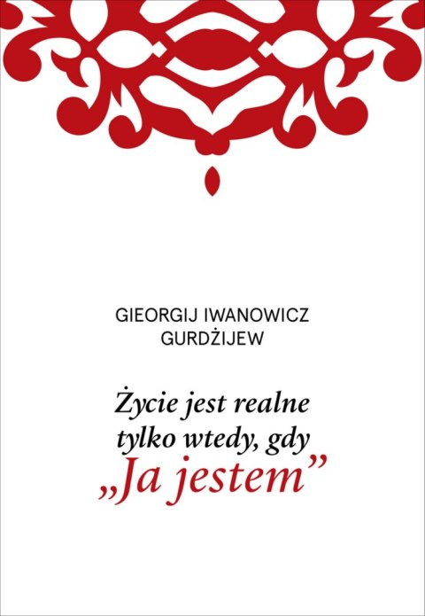 Życie jest realne tylko wtedy, gdy „Ja jestem" wyd. 2025