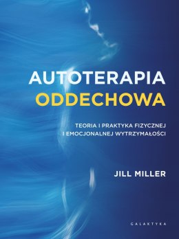 Autoterapia oddechowa. Teoria i praktyka fizycznej i emocjonalnej wytrzymałości