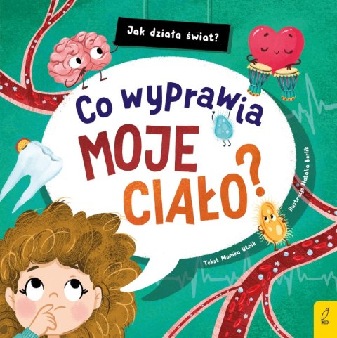 Co wyprawia moje ciało? Jak działa świat