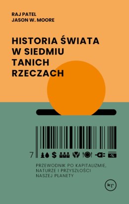 Historia świata w siedmiu tanich rzeczach. Przewodnik po kapitalizmie, naturze i przyszłości naszej planety