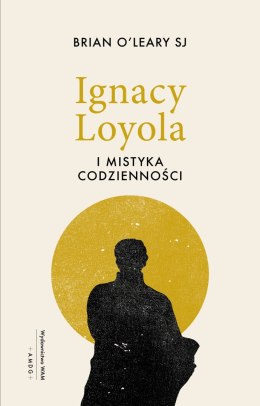 Ignacy Loyola i mistyka codzienności