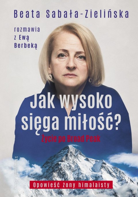 Jak wysoko sięga miłość ? Życie po Broad Peak. Rozmowa z Ewą Berbeką