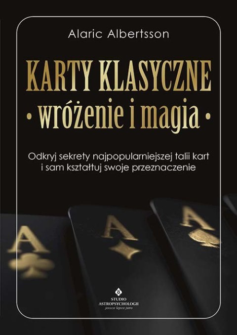 Karty klasyczne - wróżenie i magia. Odkryj sekrety najpopularniejszej talii kart i sam kształtuj swoje przeznaczenie