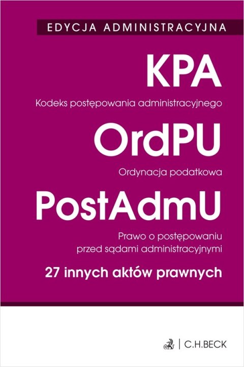 Kodeks postępowania administracyjnego. Ordynacja podatkowa. Prawo o postępowaniu przed sądami administracyjnymi. 27 innych aktów