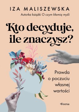 Kto decyduje, ile znaczysz? Prawda o poczuciu własnej wartości